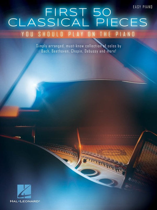 First 50 Classical Pieces You Should Play on Piano — Easy Piano (Hal Leonard)