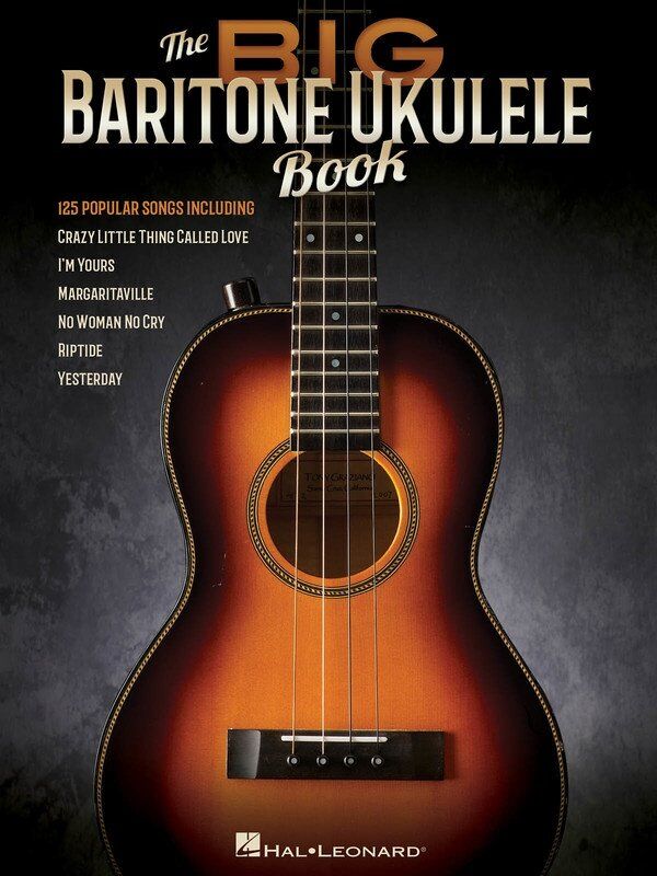 The Big Baritone Ukulele Book: 125 Popular Songs for 4-String Baritone Uke