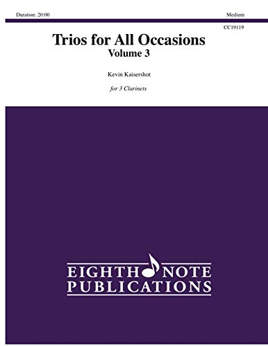 Trios for All Occasions Vol 3 for 3 Clarinets Score/Parts by Kevin Kaisershot Eighth Note Publications 81-CC19119