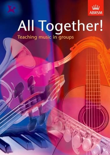All Together! Teaching Music in Groups - Resource for Group Instrumental and Singing Teachers