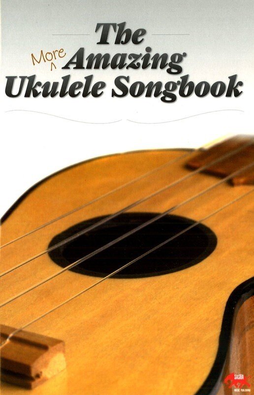 More Amazing Ukulele Songbook — Melody, Lyrics & Chords (Sasha Music Publishing)