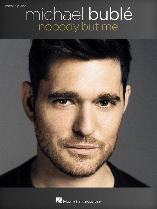 Michael Buble: Nobody But Me — Piano & Vocal (Hal Leonard)