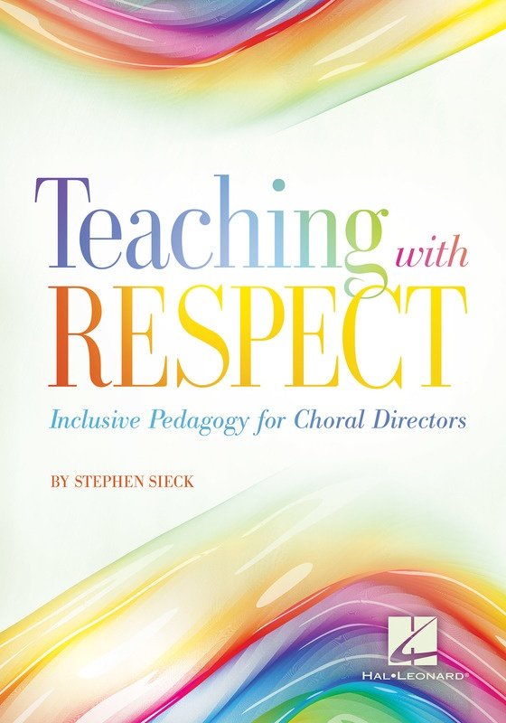 Teaching with Respect: Inclusive Pedagogy for Choral Directors (Hal Leonard)