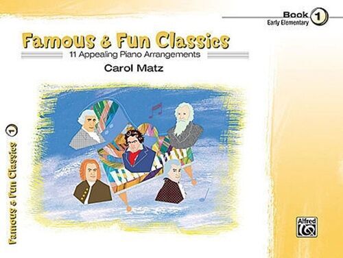 Famous and Fun Classics Book 1 Pieces Arranged By Carol Matz