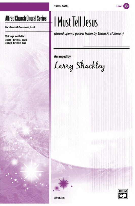 I Must Tell Jesus SATB Arr Shackley
