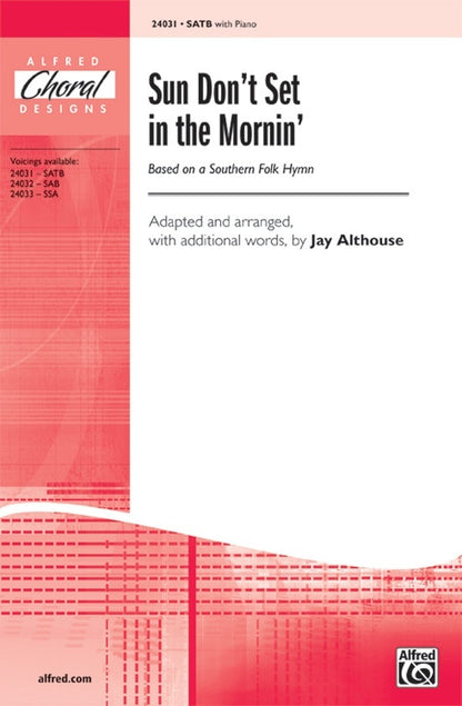 Sun Don't Set in the Mornin SATB/Piano Arrangement by Althouse