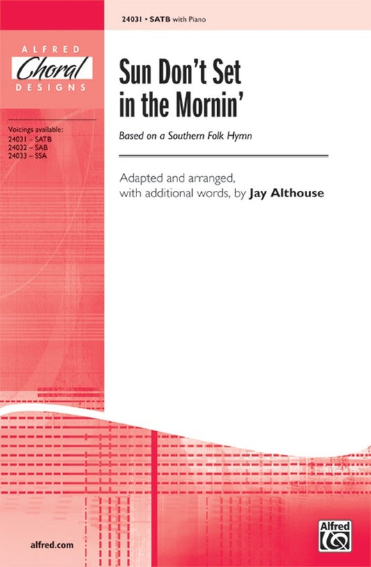 Sun Don't Set in the Mornin SATB/Piano Arrangement by Althouse