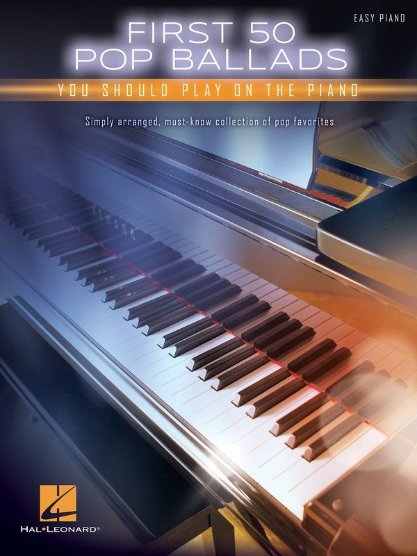 First 50 Pop Ballads You Should Play on the Piano — Easy Piano with Lyrics (Hal Leonard First 50)