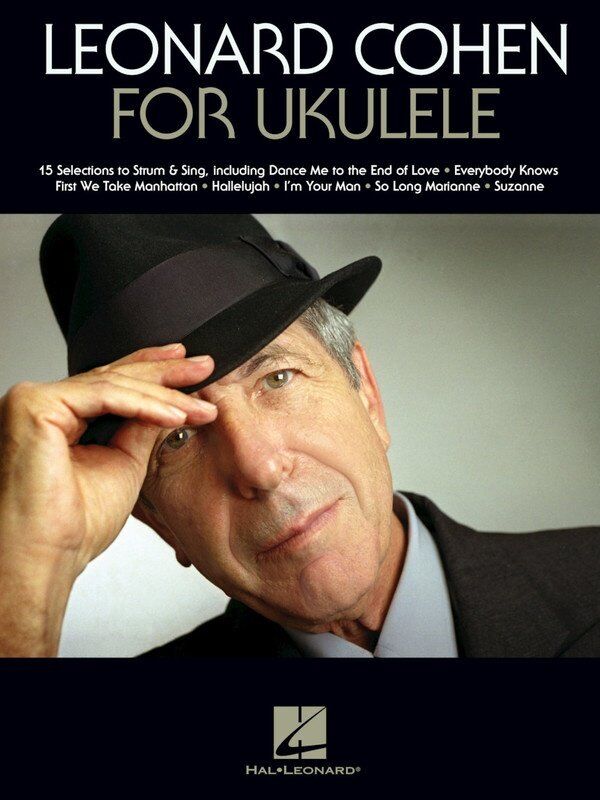 Leonard Cohen Ukulele Songbook - 15 Selections, Melody Line, Lyrics & Chords, 56 Pages, Standard G-C-E-A Tuning