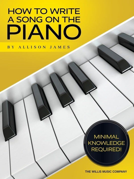 How to Write a Song on the Piano Workbook by Allison James - 56 Pages, Minimal Piano Knowledge Required, Includes Notation and Glossary