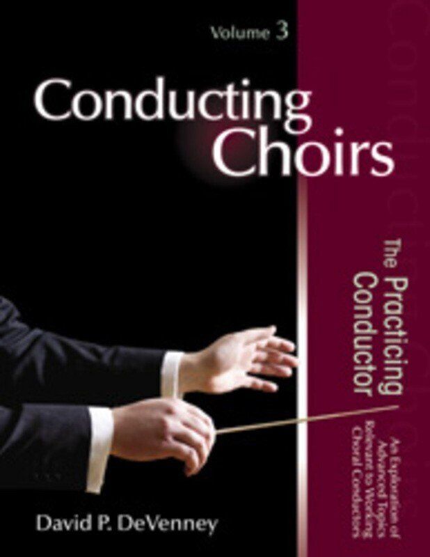 Conducting Choirs Book 3: The Practicing Conductor