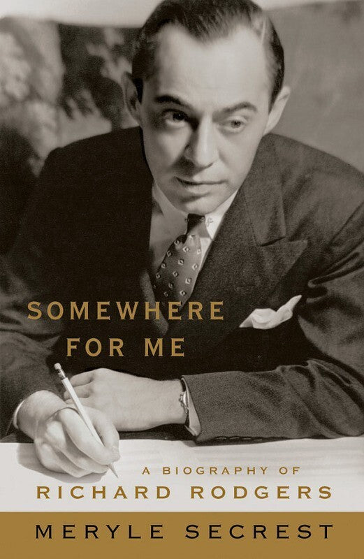Somewhere For Me:Biography Of Richard Rodgers