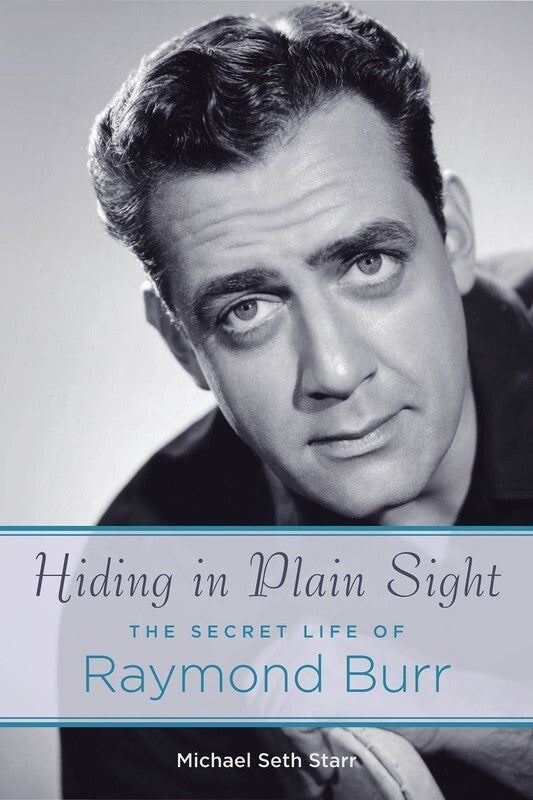 Hiding In Plain Sight Life Of Raymond Burr