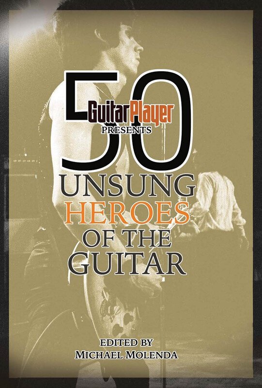 Guitar Player Presents: 50 Unsung Heroes of Guitar (Backbeat Books)