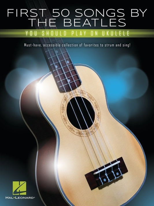 First 50 Songs by the Beatles for Ukulele - Melody Line, Lyrics & Chords, 146 Pages, Hal Leonard