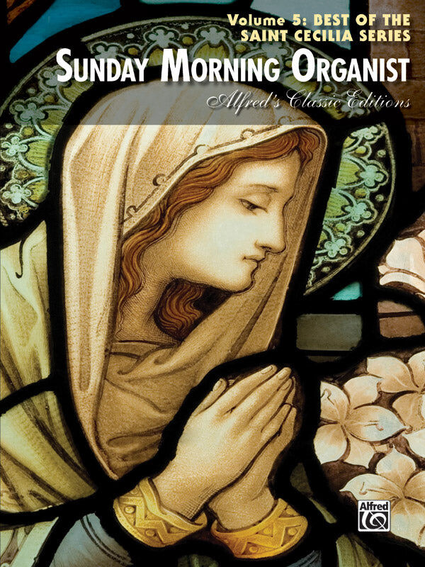 Sunday Morning Organist Volume 5 Best of Saint Cecilia Series - Alfred 34061