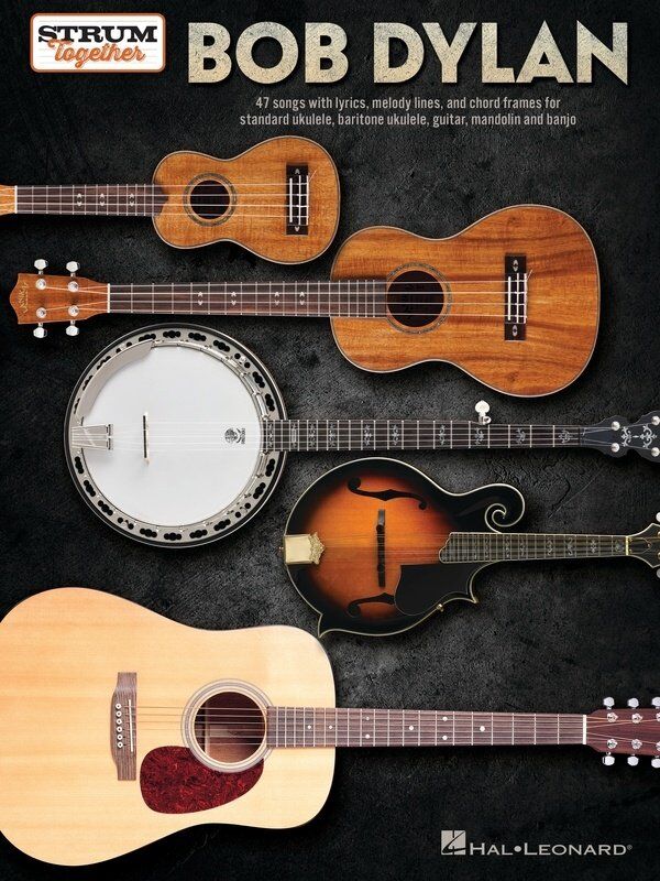 Bob Dylan - Strum Together Songbook for Guitar, Ukulele, Mandolin, Banjo - 47 Songs with Melody, Lyrics & Chords, 104 Pages, Hal Leonard