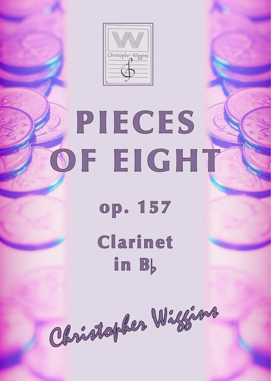 Wiggins - Pieces Of Eight Op 157 For Clarinet/Piano (Christopher Wiggins)