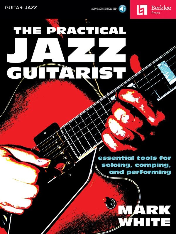 The Practical Jazz Guitarist — Book & Online Audio (Berklee Guide)