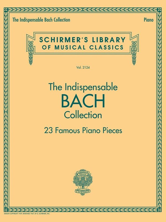 Indispensable Bach Collection: 23 Piano Pieces by G. Schirmer, Inc.
