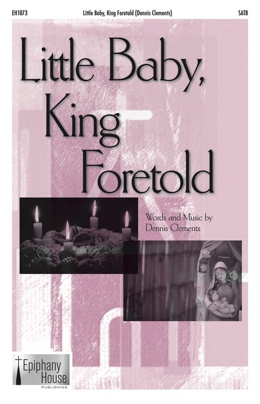 Little Baby King Foretold Satb Octavo