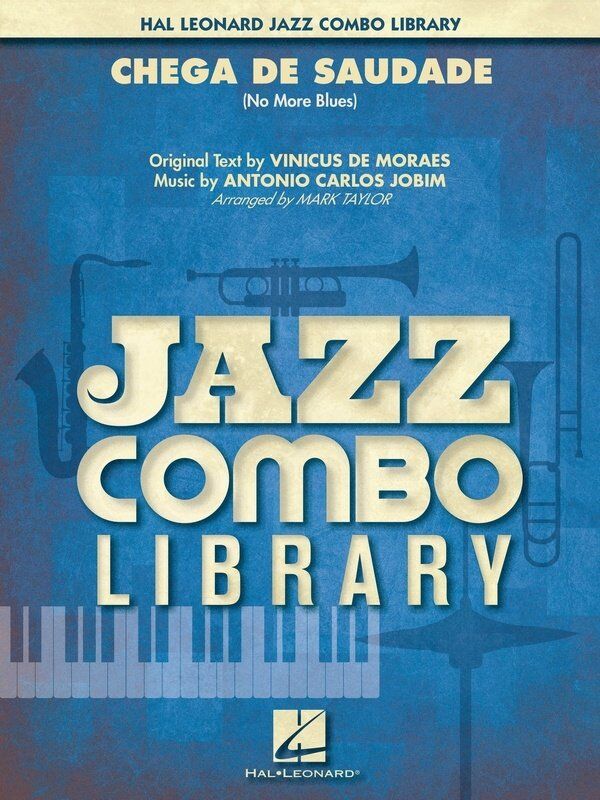 Chega de Saudade (No More Blues) for Jazz Combo JC4 SC/PTS, Arranged by Mark Taylor, 86 Pages, Publisher Hal Leonard
