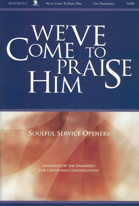 Weve Come To Praise Him SATB