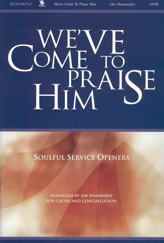 Weve Come To Praise Him SATB