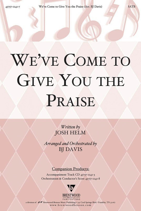 Weve Come To Give You The Praise SATB