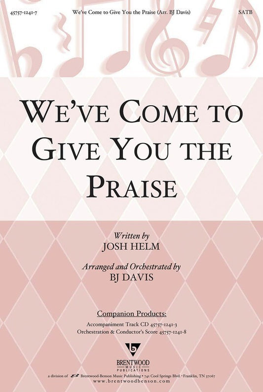 Weve Come To Give You The Praise SATB