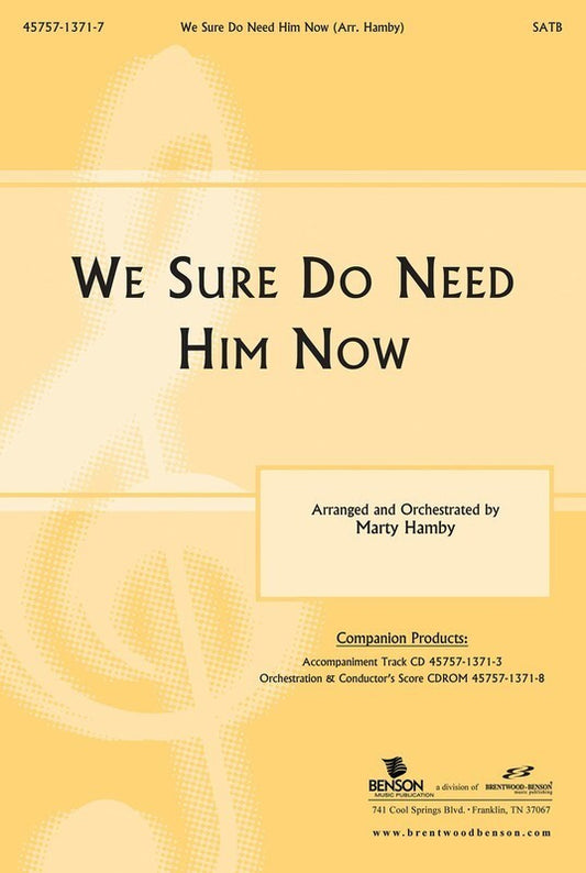 We Sure Do Need Him Now SATB