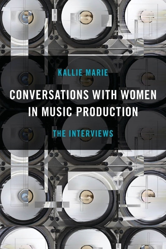 Conversations With Women In Music Production The Interviews Softcover Book