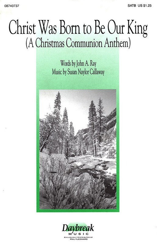 Christ Was Born To Be Our King  SATB