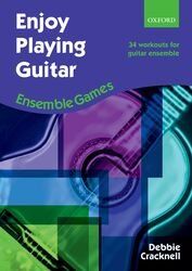 Enjoy Playing Guitar: Ensemble Games by Debbie Cracknell, 56 Pages, Oxford University Press, Guitar Solo, 34 Tunes for Beginner to Intermediate Groups
