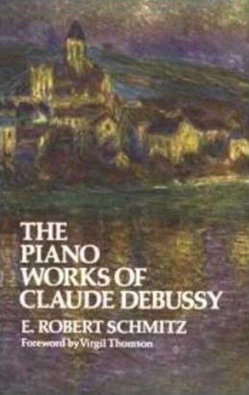 Piano Works of Claude Debussy by Dover Publications - 256 Pages, Includes 21 Illustrations