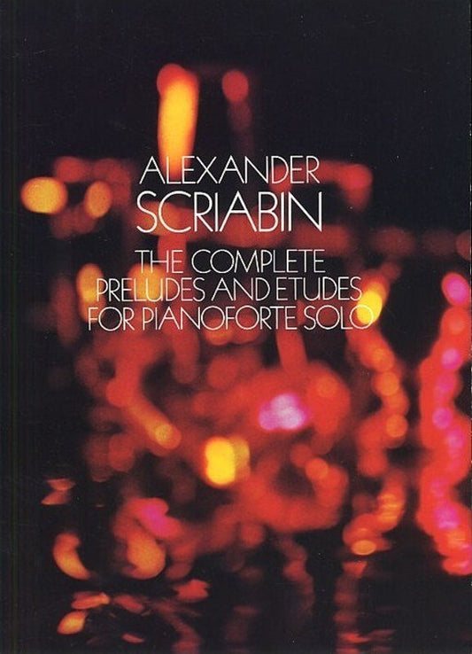 Scriabin - Complete Preludes and Etudes for Piano, 250 Pages, Dover Publications