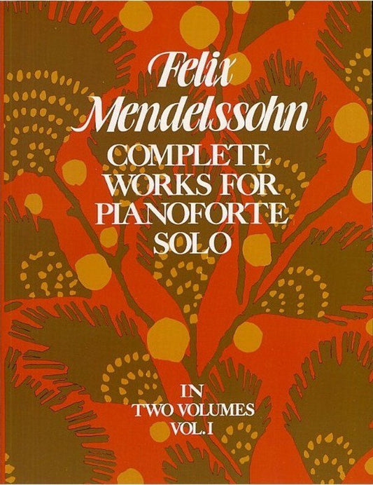 Mendelssohn Complete Works for Piano Solo Volume 1