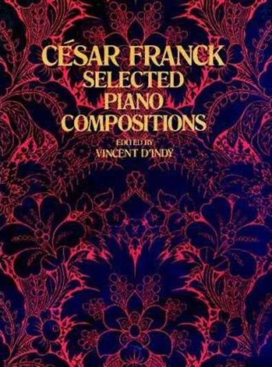Franck - Selected Piano Compositions for Piano Solo, Edited by Vincent d'Indy, 192 Pages, Dover Publications