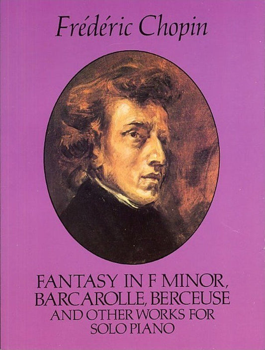 Chopin - Fantasy Barcarolle Berceuse for Piano, 144 Pages, Dover Publications
