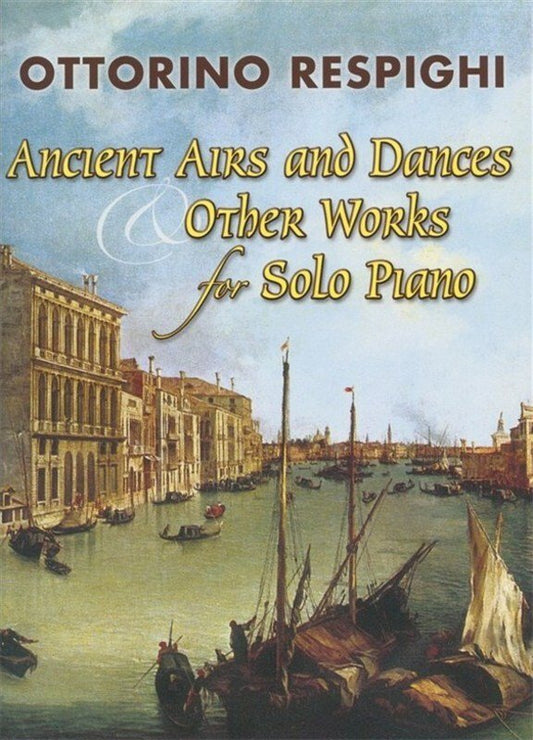 Respighi - Ancient Airs Dances & Other Works for Piano Solo