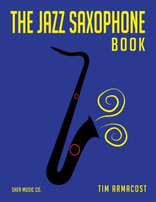The Jazz Saxophone Book by Tim Armacost - Guide for Beginners to Professionals, 262 Pages, Includes 30+ Video Access
