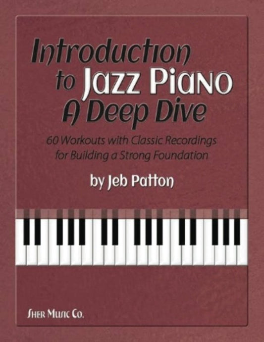 Introduction to Jazz Piano: A Deep Dive by Jeb Patton, 250 Pages, Sher Music Co.
