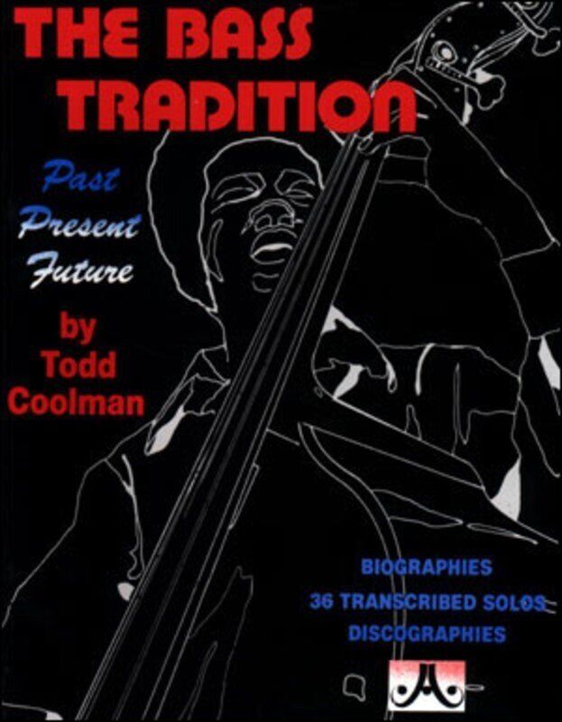 The Bass Tradition: Past Present Future by Todd Coolman - 36 Famous Double Bass Solos and Lines