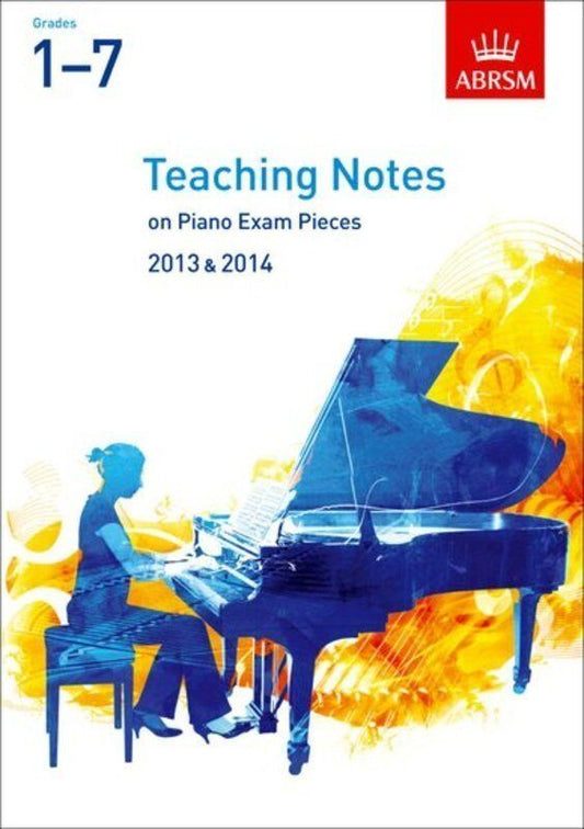 ABRSM Teaching Notes Piano Exam 2013-2014 Grades 1-7
