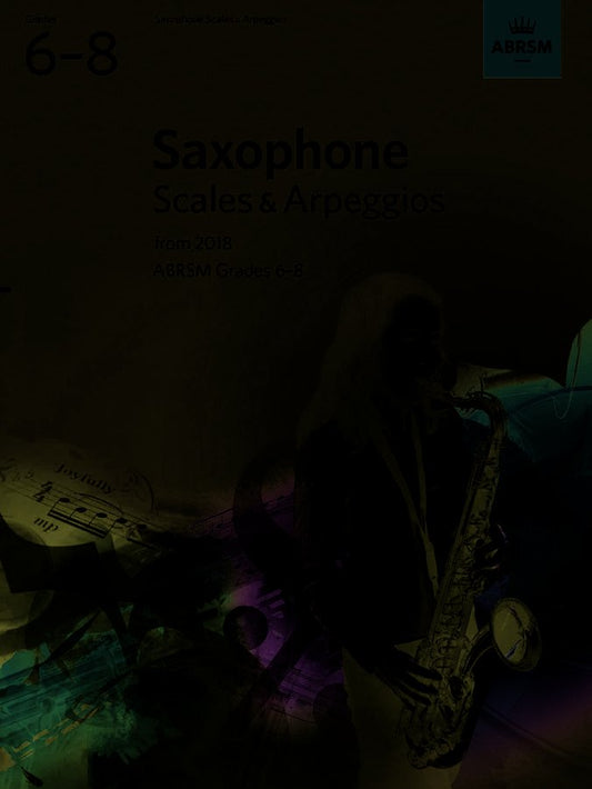 Saxophone Scales & Arpeggios Grades 6-8 ABRSM 2018