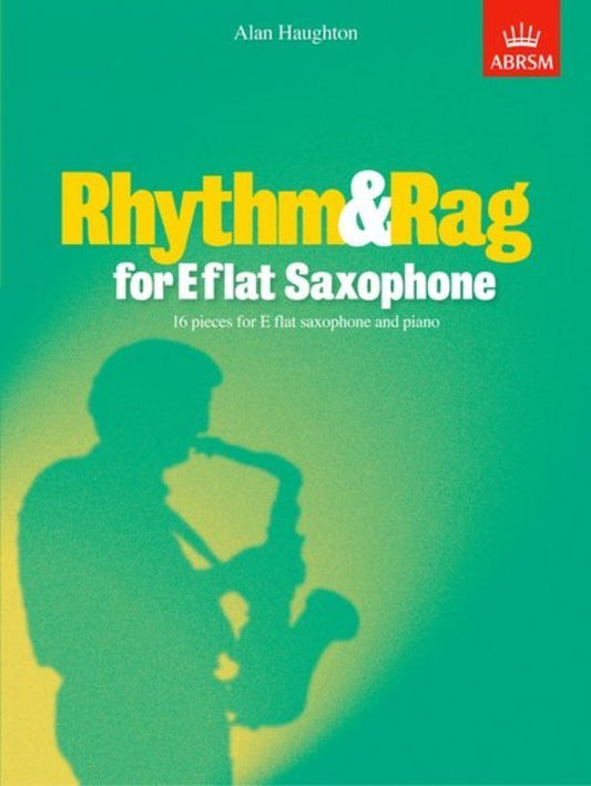 Haughton - Rhythm & Rag for E Flat Saxophone, 16 Jazzy Pieces for Saxophone and Piano, Grade 2-5, Composer: Alan Haughton, Publisher: ABRSM