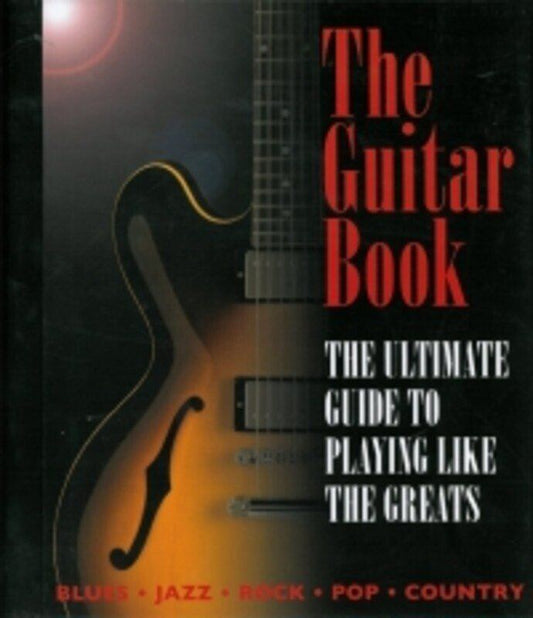 The Guitar Book: Ultimate Guide to Playing Like the Greats