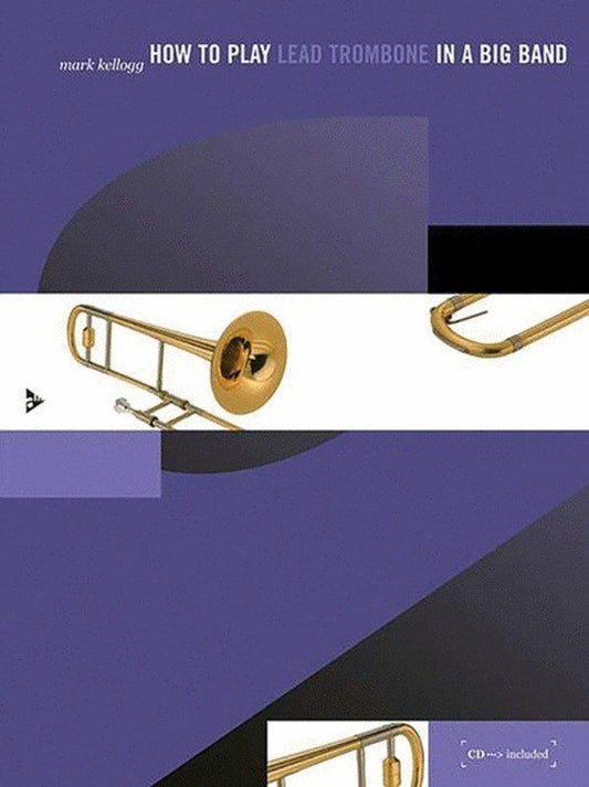 How to Play Lead Trombone in a Big Band BK/CD by Mark Kellogg