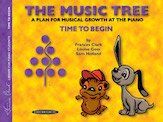 The Music Tree Time to Begin Student's Book for Piano - 72 Pages, Frances Clark, Louise Goss, Sam Holland, Alfred Music