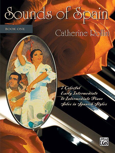 Sounds of Spain Book 1 Piano by Catherine Rollin, 24 pages, early intermediate and intermediate solos, Alfred Music